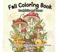 Fall Coloring Book for Adults and teens | Flowers, Birds, Nature Scenes, Fruits & Animals: Autumn-Themed Line Art for Relaxation Stress Relief & Creative Mindfulness with Decorative Frames & Borders