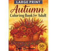 Fall Coloring Book for Adults: Autumn Leaves, Pumpkins and Cozy Scenes for Stress Relief and Relaxation: 50+ Beautiful Seasonal Designs with ... Anxiety Relief and Creative Expression