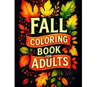Fall Coloring Book for Adults: Cozy and Simple Autumn Scenes, Pumpkins, Leaves & Relaxing Designs for Stress Relief and Mindful Creativity
