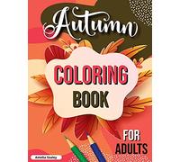Autumn Coloring Book for Adults: Fall Adult Coloring Book, Relaxing Autumn Coloring Book Featuring Calming Fall Scenes
