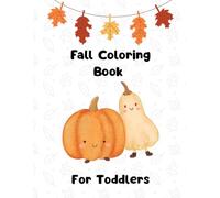 Fall Coloring Book for Toddlers: Cute and Simple Autumn Coloring Pages with Pumpkins, Turkeys, Leaves, and More - Over 60 Fun Fall Designs for Little Kids and Preschoolers