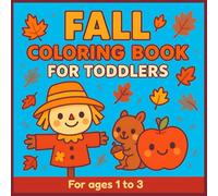 Fall Coloring Book for Toddlers: For Ages 1 to 3 (Coloring Books for Toddlers Ages 1 to 3)
