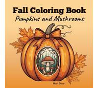 Fall Coloring Book Pumpkins and Mushrooms: Whimsical Autumn Coloring Book for Adults, Great for Stress Relief and Relaxation