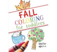 Fall Coloring for Toddlers: Easy and fun coloring book with simple, big, bold fall-themed pictures for early learning, preschool, or kindergarten (ideal for ages 1-4)