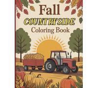 Fall Countryside Coloring Book for Teens: Cozy harvest scenes, pumpkins, fall animals, pumpkin fields, autumn wagons, kids picking fruit, squirrels ... relaxing autumn countryside moments to color
