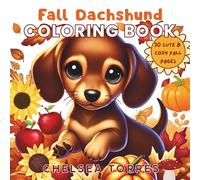 Fall Dachshund Coloring Book: A Cute & Cozy Fall Coloring Book for Kids Ages 4-8 with 30 Fun Autumn Scenes (The Dachshund Coloring Book Series)