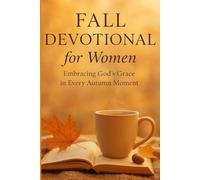 FALL DEVOTIONAL FOR WOMEN: Embracing God’s Grace in Every Autumn Moment