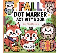 Fall Dot Marker Activity Book for Toddlers Ages 2-5: Fun and Easy Do-A-Dot Coloring Pages with Pumpkins, Leaves, Animals and Autumn Fun for Preschool ... Series - Fun, Creative, and Educational!)
