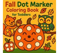 Fall Dot Marker Coloring Book for Toddlers: Big Autumn Shapes with Pumpkins, Leaves, Animals, and Fun Fall Objects - simple Dot Marker Coloring Pages for Ages 1-3