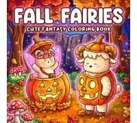 Fall Fairies Coloring Book: Magical Forest Coloring Pages Featuring Cute Sprites, Woodland Animals, and Whimsical Fall Scenes for Adults and Teens to Enjoy