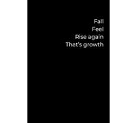 Fall. Feel. Rise Again. That’s Growth.: A 6x9 Black Lined Journal for Emotional Healing, Courageous Reflection, and Gentle Comebacks