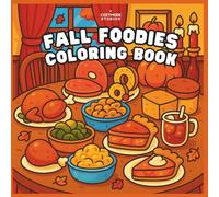 Fall Foodies: Cozy Autumn Coloring Book for Teens & Adults | Food Lovers Edition - Cute Seasonal Aesthetic and Comfort Food Scenes for Relaxation & Stress Relief