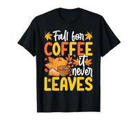 Fall For Coffee It Never Leaves Camiseta