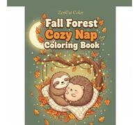 Fall Forest Cozy Nap Coloring Book: 30 Kawaii Sleepy Sloth & Hedgehog Autumn Scenes: Adorable Sloth and Hedgehog Illustrations with Mindfulness Quotes ... | 8.5x8.5" (ZenCat Color Coloring Books)