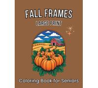Fall Frames Large Print Coloring Book for Seniors: 53 Simple Autumn Country Scenes for Stress Relief and Relaxation