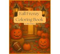 Fall Frenzy Coloring Book: Autumn, Halloween, Football, and Cozy Fall Activities for Kids, Teens, and Adults
