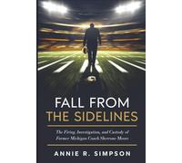 Fall From the Sidelines: The Firing, Investigation, and Custody of Former Michigan Coach Sherrone Moore