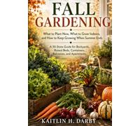 Fall Gardening: What to Plant Now, What to Grow Indoors, and How to Keep Growing When Summer Ends