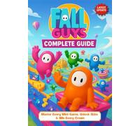Fall Guys Complete Guide (Latest Update): Master Every Mini-Game, Unlock Skins & Win Every Crown