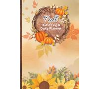 Fall Habit Log & Daily Planner - Sunflowers Edition: A Cozy 6x9 Habit Tracker and Daily Organizer for Productivity, Reflection, and Goal Setting