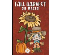 Fall Harvest 3D Mazes: 60 Mind-Bending Maze Puzzles for Adults Featuring Autumn Twists, Harvest Charm, and Relaxing Screen-Free Fun