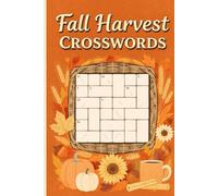 Fall Harvest Crosswords: 60 Cozy Autumn-Themed Puzzles for All Ages | Includes Full Solutions (Puzzle & Chill: Crossword & Word Search Collection)