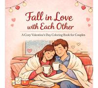 Fall in Love with Each Other: A Cozy Valentine’s day Colouring Book for Couples
