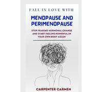 Fall In Love With Menopause And Perimenopause: Stop Fearing Hormonal Change and Start Feeling Powerful in Your Own Body Again”