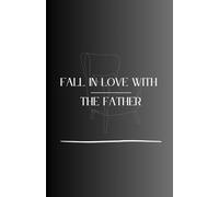 FALL IN LOVE WITH THE FATHER