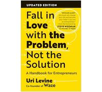 Fall in Love With the Problem, Not the Solution: A Handbook for Entrepreneurs