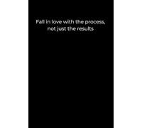 Fall in love with the process, not just the results: Minimalist Black Cover Motivational Journal (120 Pages)
