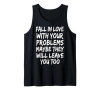 Fall In Love with Your Problems They Will Leave You Too Camiseta sin Mangas
