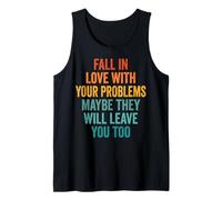 Fall In Love with Your Problems They Will Leave You Too Camiseta sin Mangas