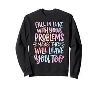 Fall In Love with Your Problems They Will Leave You Too Sudadera