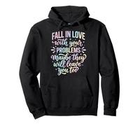 Fall In Love with Your Problems They Will Leave You Too Sudadera con Capucha