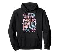 Fall In Love with Your Problems They Will Leave You Too Sudadera con Capucha