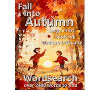 Fall Into Autumn: Wordsearch . Large Print (Seasons and Holidays)