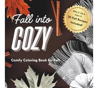 Fall into Cozy: Comfy Coloring Book for Fall - Relaxing Autumn Scenes, Cozy Recipes, and Whimsical Fall Vibes for Adults: Cozy Coloring Book of Bakes, ... and Relaxing Coloring. (Comfy Cozy Series)