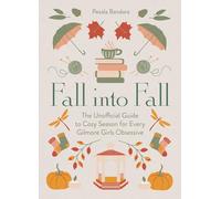 Fall into Fall: The Unofficial Guide to Cozy Season for Every Gilmore Girls Obsessive