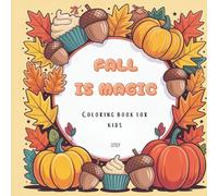 Fall is Magic - Coloring Book for Kids: 35 cute and easy fall-themed illustrations to color: pumpkins, leaves, forest animals and more!