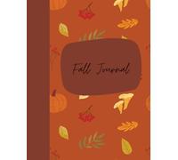 Fall Journal: "Autumn Themed Notebook - 100 Lined Pages for Journaling, Note-Taking, and Creative Writing - Perfect for Fall Gift, Thanksgiving, and Seasonal Reflection"