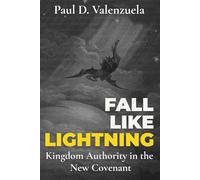Fall Like Lightning: Kingdom Authority in the New Covenant