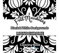Fall Mandalas Monochrome Coloring Book: 60 Seasonal Mandalas with Black and White Backgrounds for Relaxation and Mindful Coloring for All Ages ... Collection - Black & White Backgrounds)