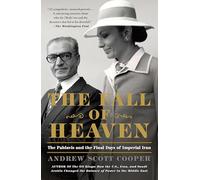 Fall of Heaven: The Pahlavis and the Final Days of Imperial Iran