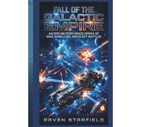 FALL OF THE GALACTIC EMPIRE: An Epic Military Space Opera of War, Rebellion, and Fleet Battles