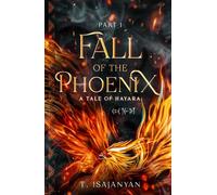 Fall of the Phoenix: Part I: An Armenian Mythological Inspired Bronze Age Epic Historical Fantasy (A Tale of Hayara)