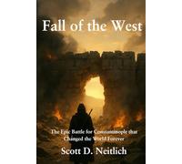 Fall of the West: The Epic Battle for Constantinople that Changed the World Forever: The Epic Battle for Constantinople that Changed the Word Forever