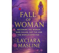 Fall of Woman: Becoming The Woman God Called Not The One The World Expected