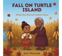 Fall on Turtle Island: When the Harvest Comes Home | A Mohawk Seasons Picture Book for Kids Ages 3-6 (Turtle Island's Seasons)