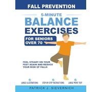 Fall Prevention: 5-Minute Balance Exercises for Seniors Over 70: Feel Steady on Your Feet Again and Reduce Your Risk of Falls (Stay Active After 70)